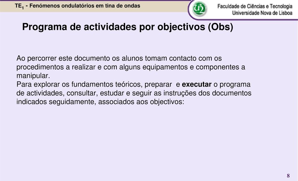 Para explorar os fundamentos teóricos, preparar e executar o programa de actividades,