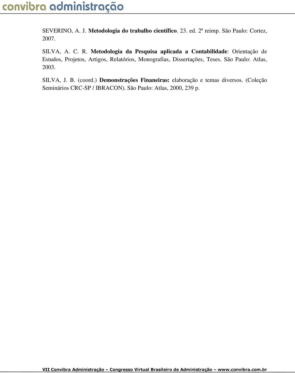Relatórios, Monografias, Dissertações, Teses. São Paulo: Atlas, 2003. SILVA, J. B. (coord.