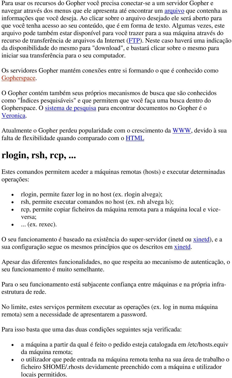 Algumas vezes, este arquivo pode também estar disponível para você trazer para a sua máquina através do recurso de transferência de arquivos da Internet (FTP).