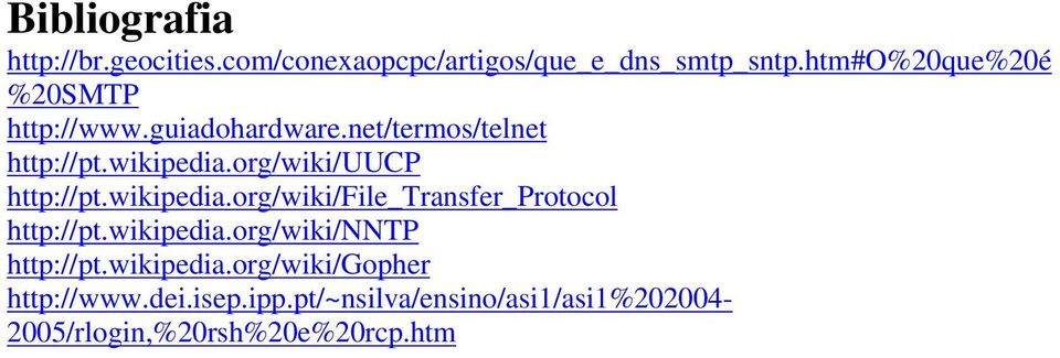 org/wiki/uucp http://pt.wikipedia.org/wiki/file_transfer_protocol http://pt.wikipedia.org/wiki/nntp http://pt.