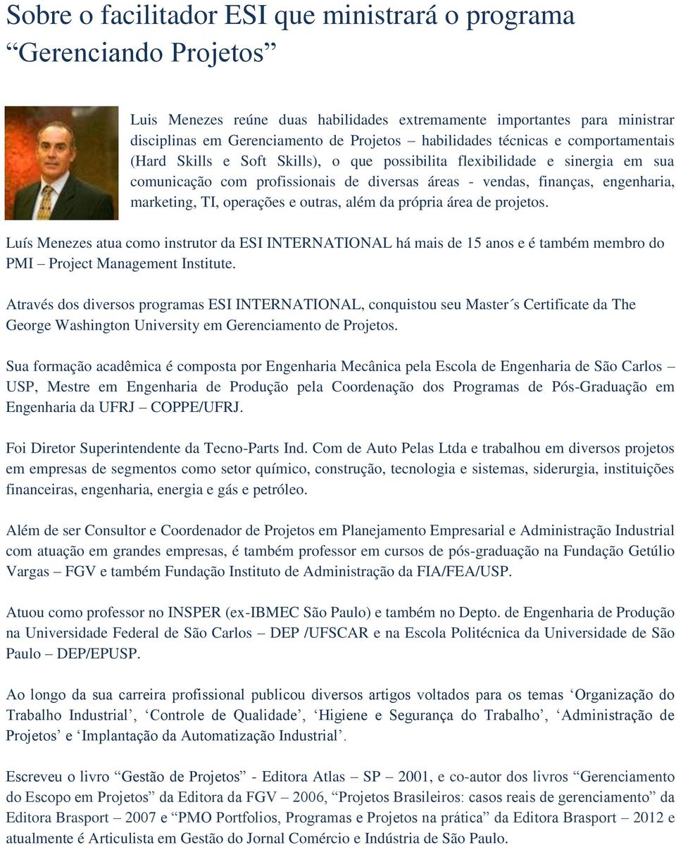 TI, operações e outras, além da própria área de projetos. Luís Menezes atua como instrutor da ESI INTERNATIONAL há mais de 15 anos e é também membro do PMI Project Management Institute.