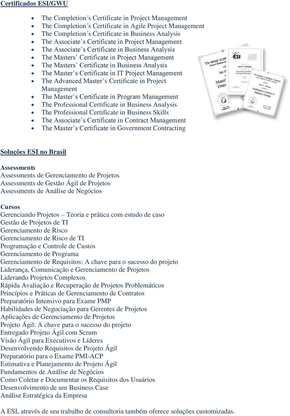 in IT Project Management The Advanced Master s Certificate in Project Management The Master s Certificate in Program Management The Professional Certificate in Business Analysis The Professional