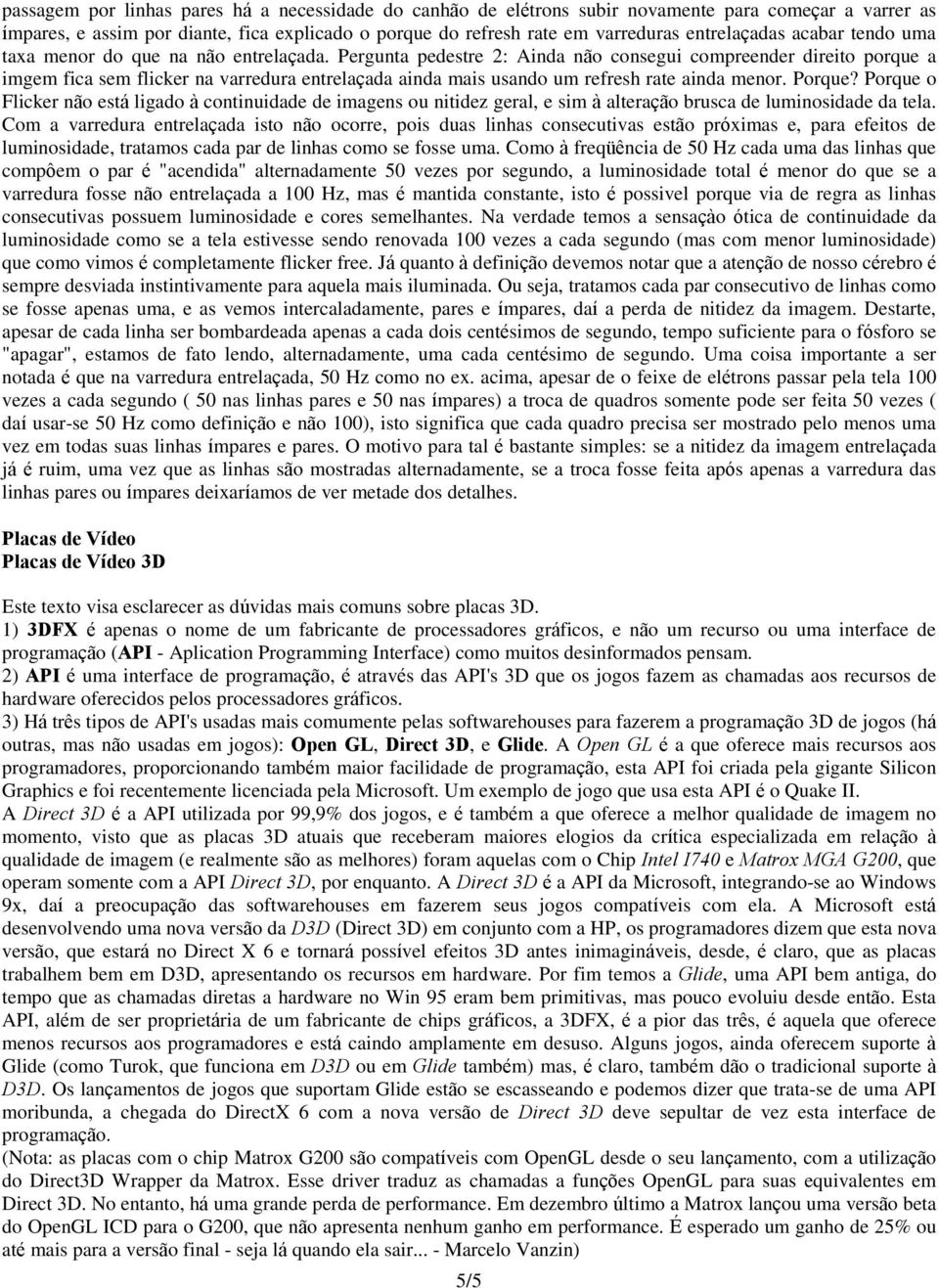 Pergunta pedestre 2: Ainda não consegui compreender direito porque a imgem fica sem flicker na varredura entrelaçada ainda mais usando um refresh rate ainda menor. Porque?