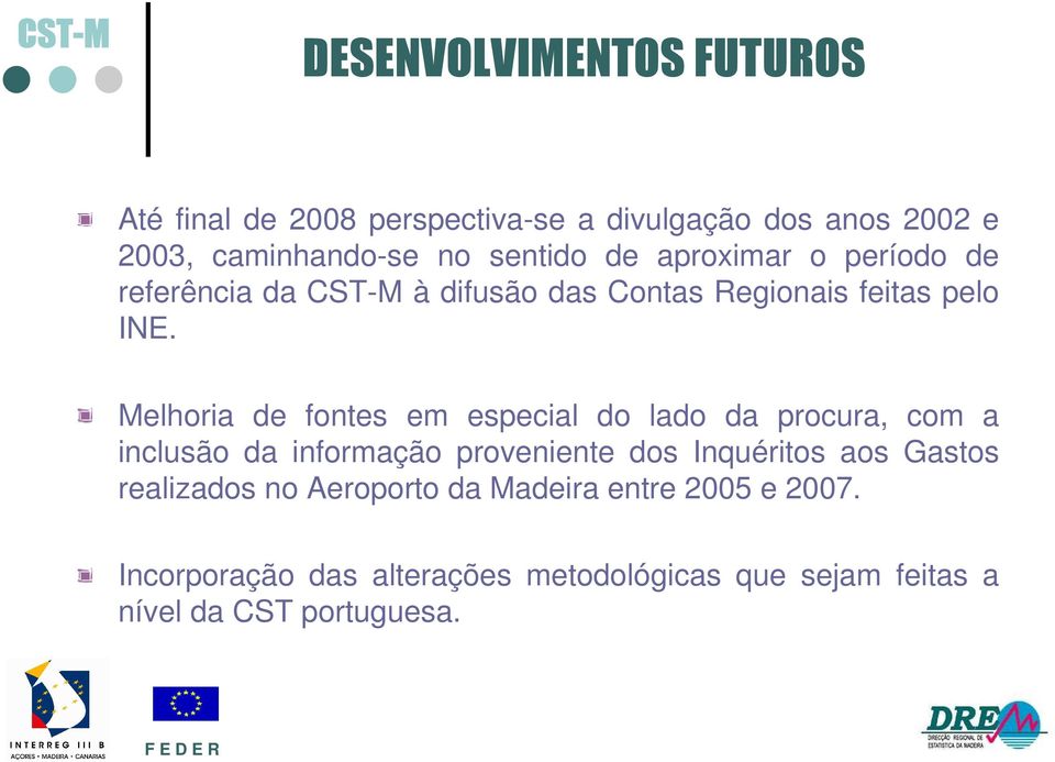 Melhoria de fontes em especial do lado da procura, com a inclusão da informação proveniente dos Inquéritos aos Gastos