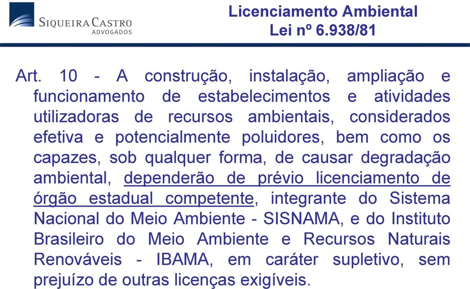 efetiva e potencialmente poluidores, bem como os capazes, sob qualquer forma, de causar degradação ambiental, dependerão de prévio