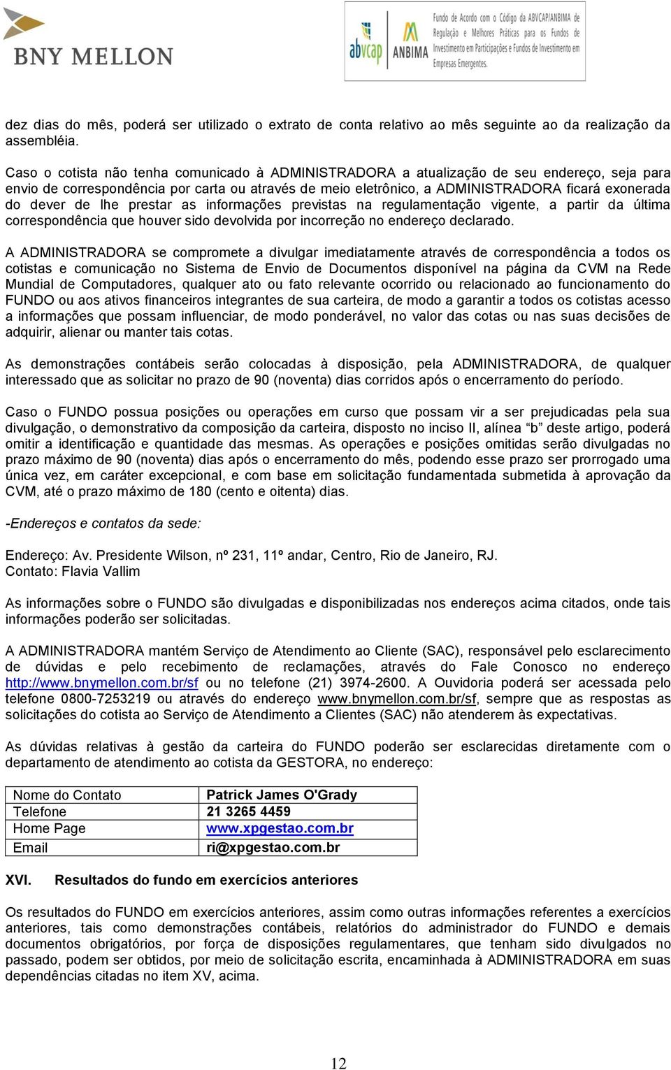 dever de lhe prestar as informações previstas na regulamentação vigente, a partir da última correspondência que houver sido devolvida por incorreção no endereço declarado.