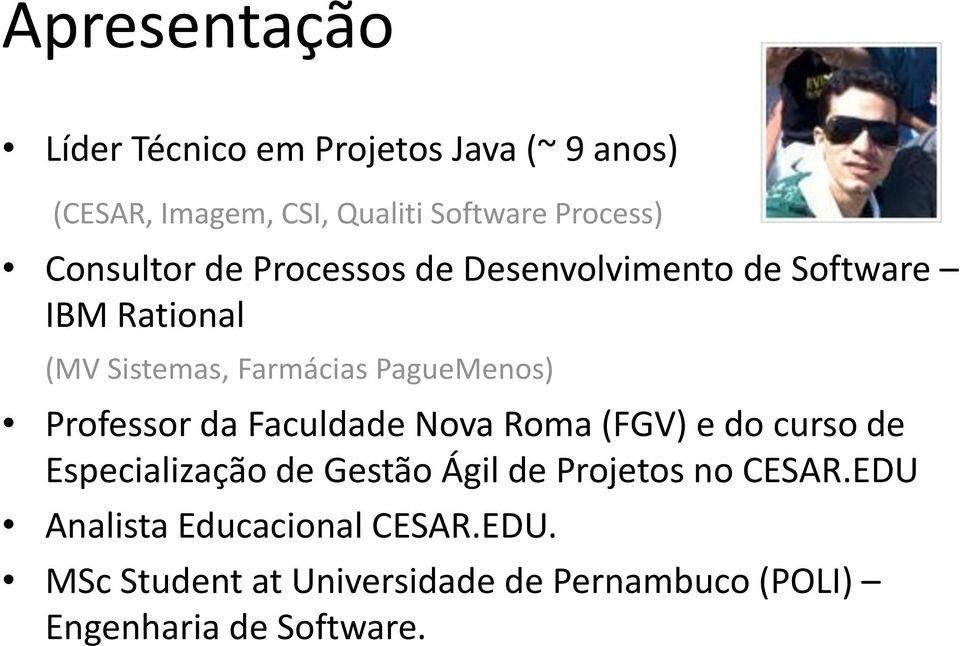 Professor da Faculdade Nova Roma (FGV) e do curso de Especialização de Gestão Ágil de Projetos no CESAR.