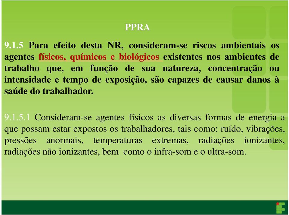 que, em função de sua natureza, concentração ou intensidade e tempo de exposição, são capazes de causar danos à saúde do trabalhador. 9.