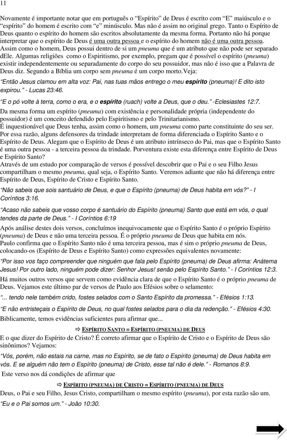 Portanto não há porque interpretar que o espírito de Deus é uma outra pessoa e o espírito do homem não é uma outra pessoa.