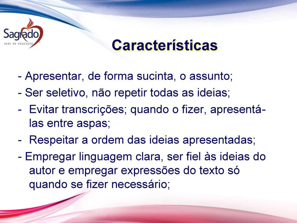 aspas; - Respeitar a ordem das ideias apresentadas; - Empregar linguagem clara,