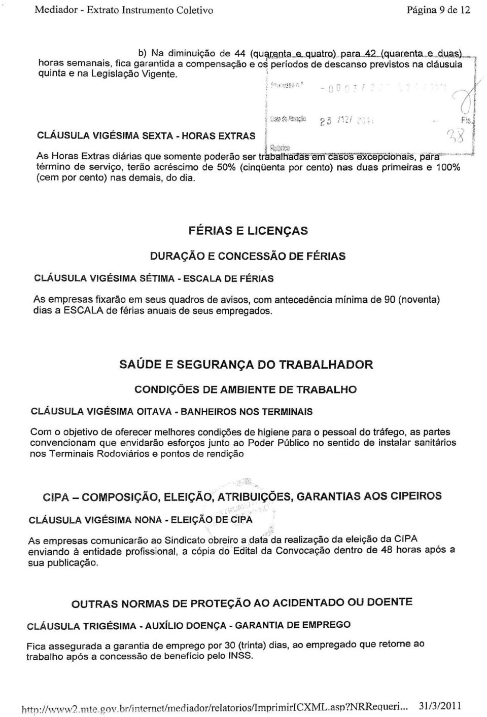 " n n r - ; ' v i)ôbítote»;3b 25 M CLÁUSULA VIGÉSIMA SEXTA - HORAS EXTRAS j %% 3 Riãrin _ As Horas Extras diárias que somente poderão ser trabalhadas ém cãsõswcèpcionais, para término de serviço,