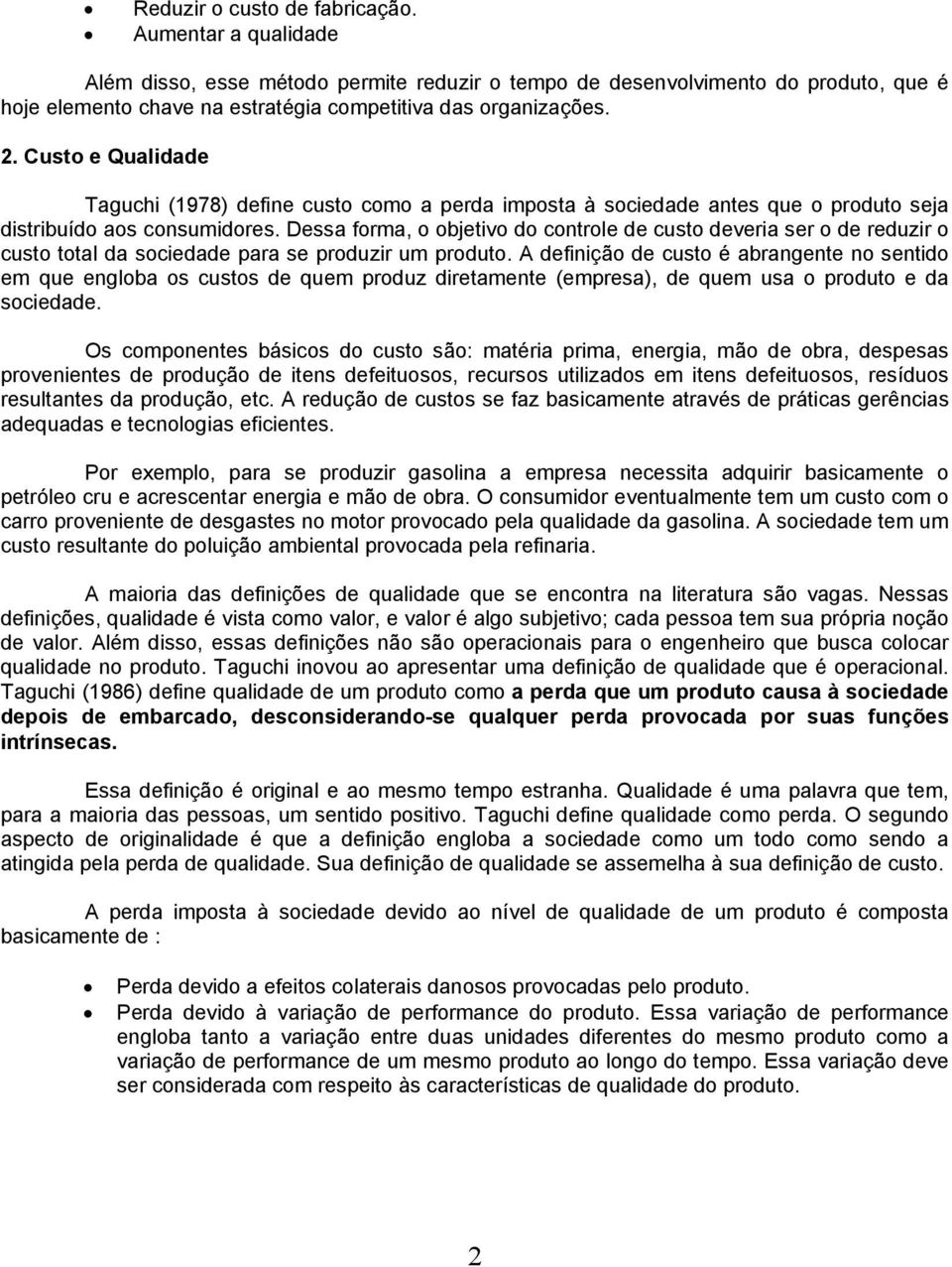 Dessa forma, o objetvo do controle de custo devera ser o de reduzr o custo total da socedade para se produzr um produto.