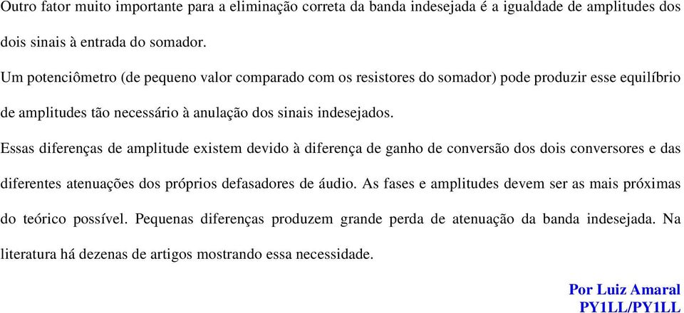 Essas diferenças de amplitude existem devido à diferença de ganho de conversão dos dois conversores e das diferentes atenuações dos próprios defasadores de áudio.