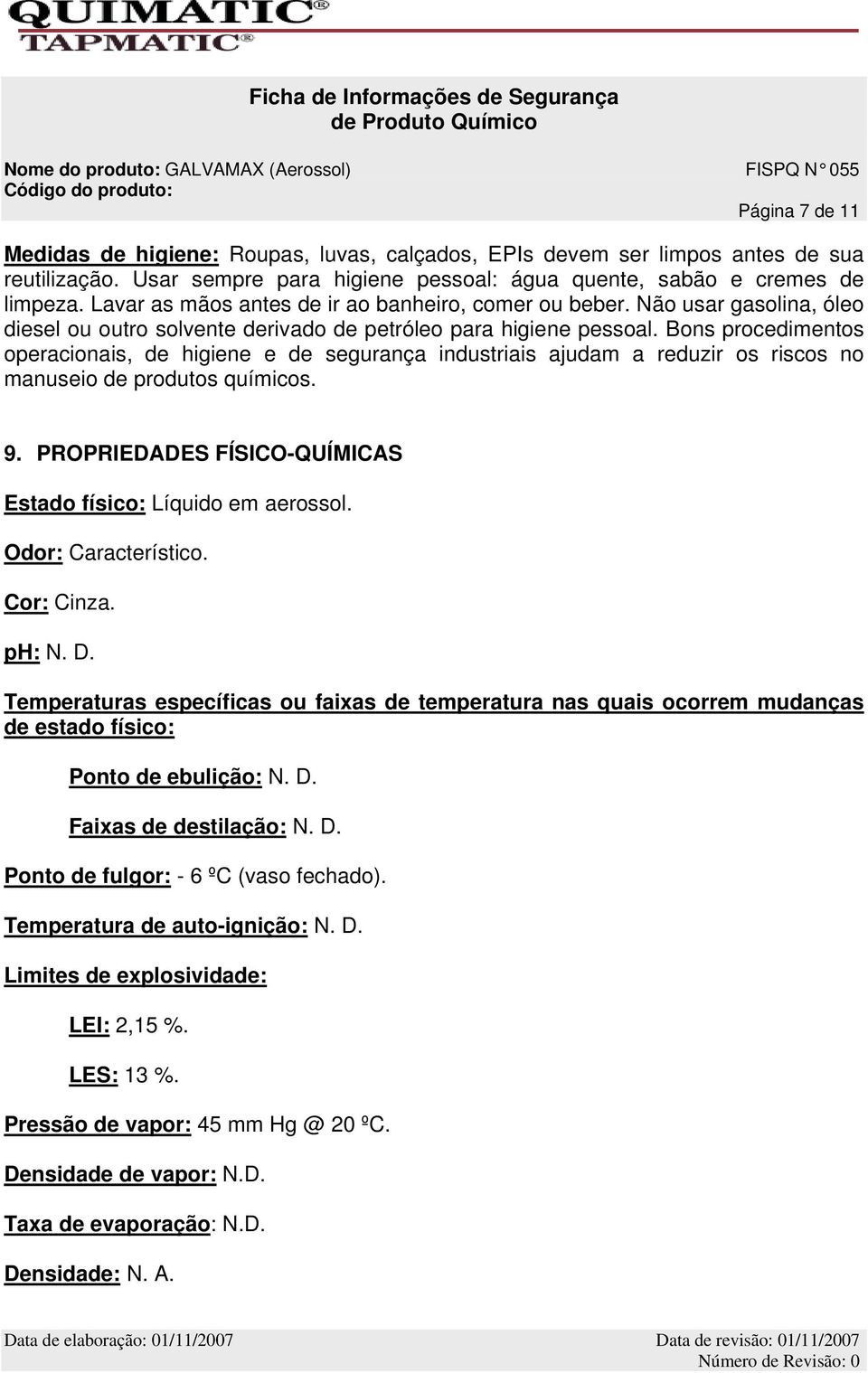 Não usar gasolina, óleo diesel ou outro solvente derivado de petróleo para higiene pessoal.