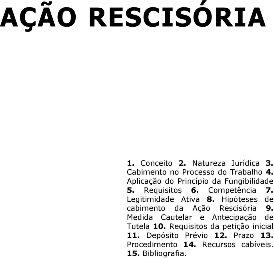 Hipóteses de cabimento da Ação Rescisória 9. Medida Cautelar e Antecipação de Tutela 10.