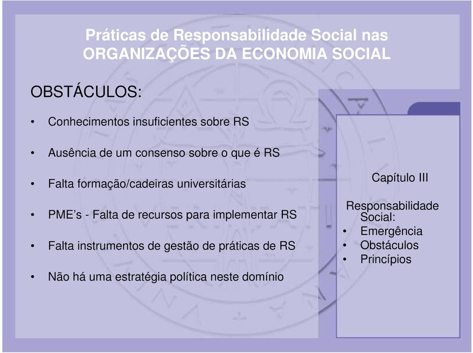 implementar RS Falta instrumentos de gestão de práticas de RS Não há uma estratégia