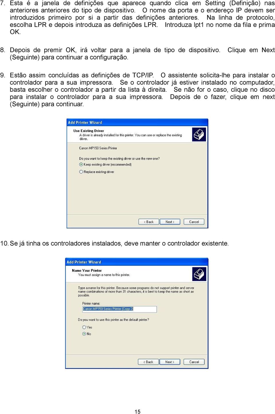 Introduza lpt1 no nome da fila e prima OK. 8. Depois de premir OK, irá voltar para a janela de tipo de dispositivo. Clique em Next (Seguinte) para continuar a configuração. 9.