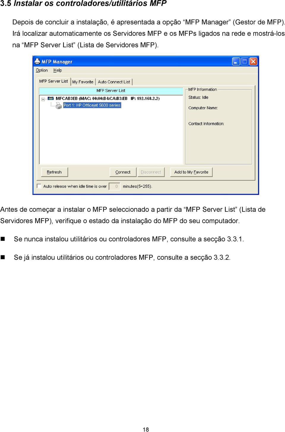 Antes de começar a instalar o MFP seleccionado a partir da MFP Server List (Lista de Servidores MFP), verifique o estado da instalação do MFP do