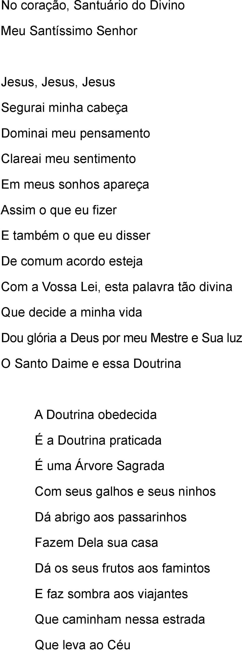 glória a Deus por meu Mestre e Sua luz O Santo Daime e essa Doutrina A Doutrina obedecida É a Doutrina praticada É uma Árvore Sagrada Com seus galhos e