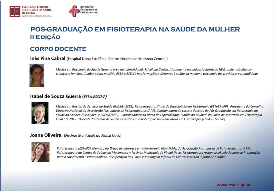 Isabel de Souza Guerra (ESSA,ESSCVP) Mestre em Gestão de Serviços de Saúde (INDEG-ISCTE). Fisioterapeuta. Título de Especialista em Fisioterapia (ESTeSP-IPP).