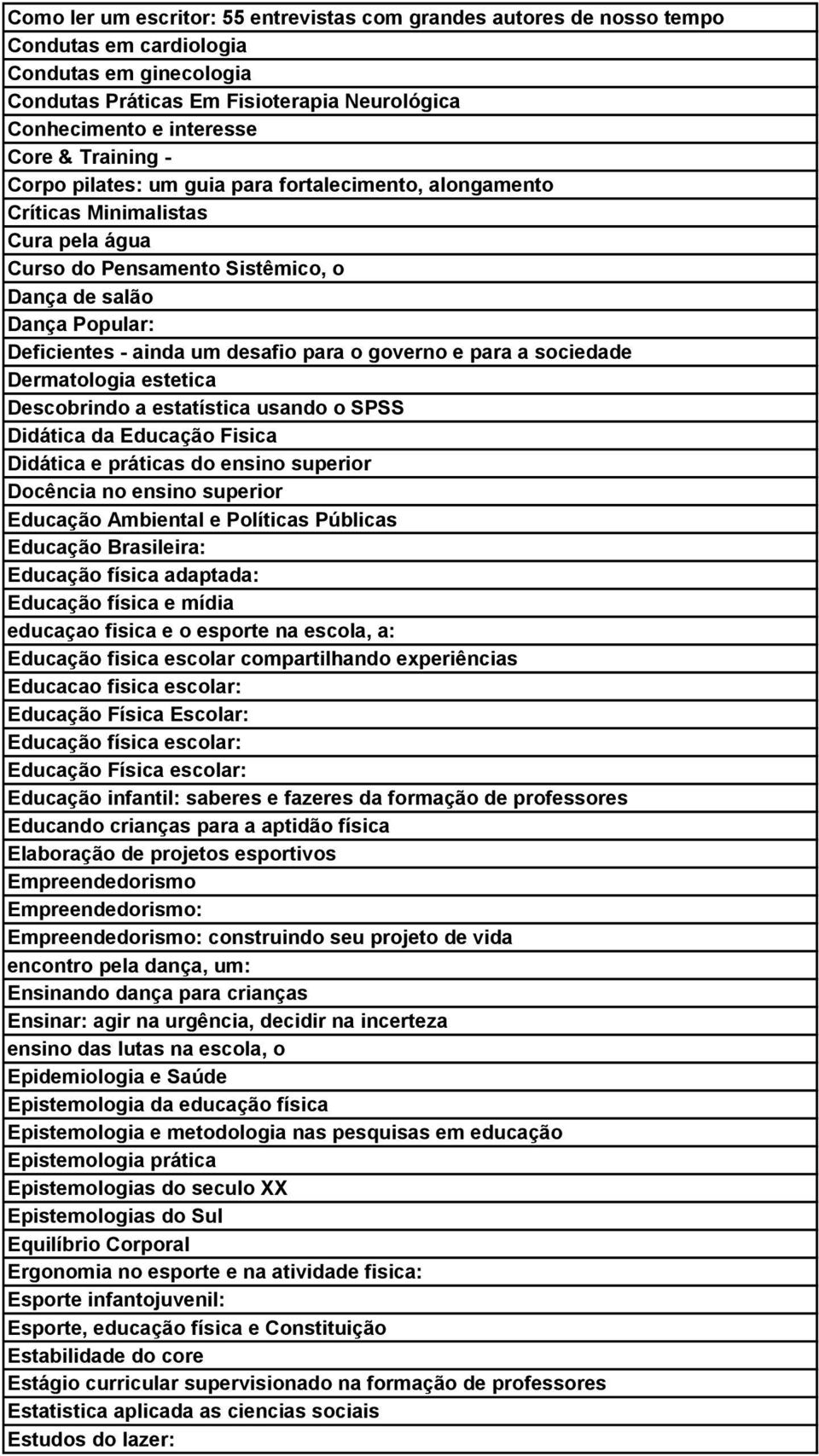 para o governo e para a sociedade Dermatologia estetica Descobrindo a estatística usando o SPSS Didática da Educação Fisica Didática e práticas do ensino superior Docência no ensino superior Educação