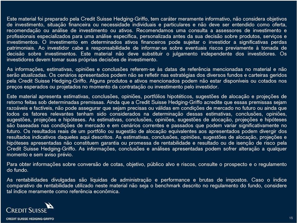 Recomendamos uma consulta a assessores de investimento e profissionais especializados para uma análise específica, personalizada antes da sua decisão sobre produtos, serviços e investimentos.