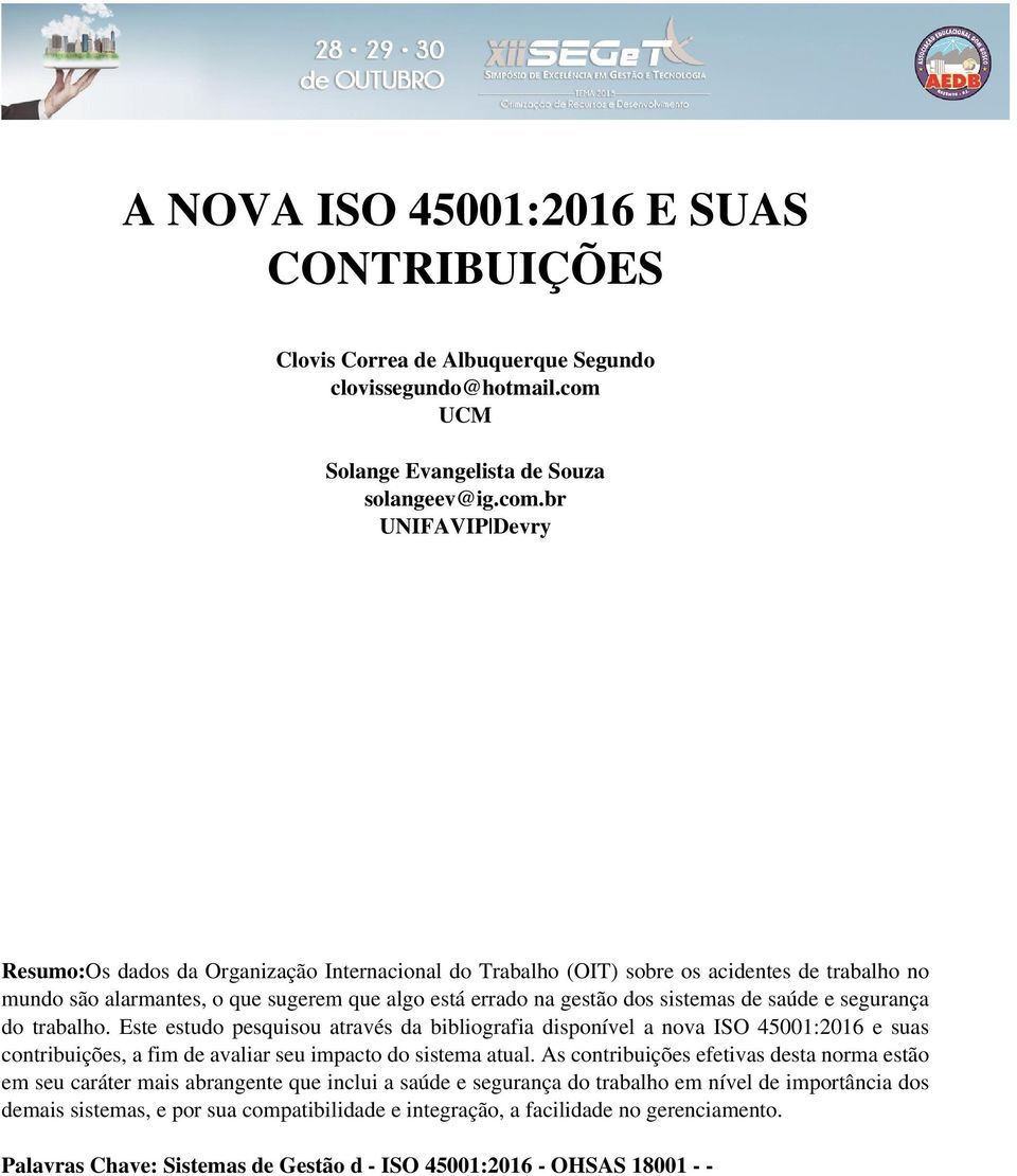 br UNIFAVIP Devry Resumo:Os dados da Organização Internacional do Trabalho (OIT) sobre os acidentes de trabalho no mundo são alarmantes, o que sugerem que algo está errado na gestão dos sistemas de