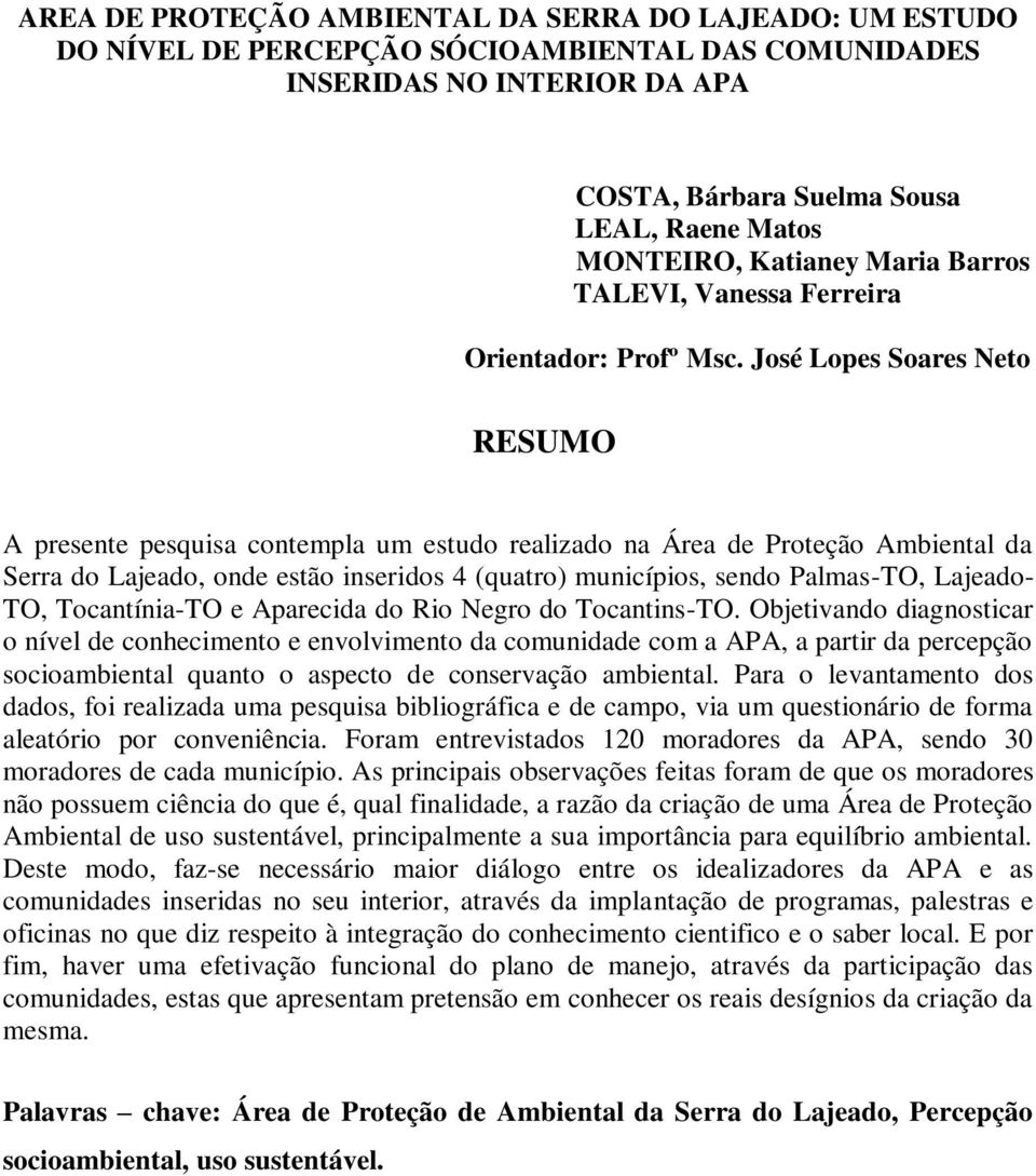 José Lopes Soares Neto RESUMO A presente pesquisa contempla um estudo realizado na Área de Proteção Ambiental da Serra do Lajeado, onde estão inseridos 4 (quatro) municípios, sendo Palmas-TO,