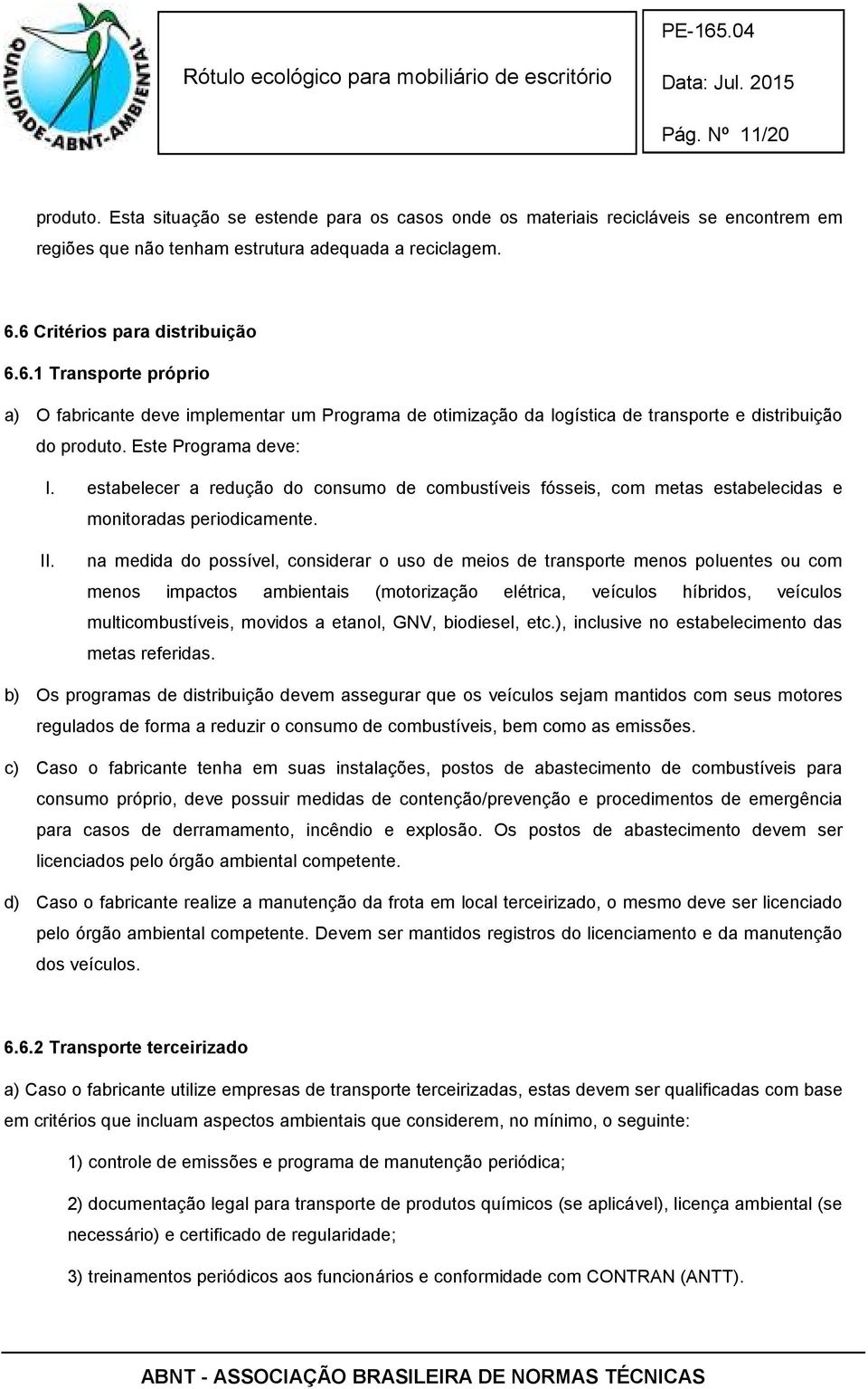 estabelecer a redução do consumo de combustíveis fósseis, com metas estabelecidas e monitoradas periodicamente. II.