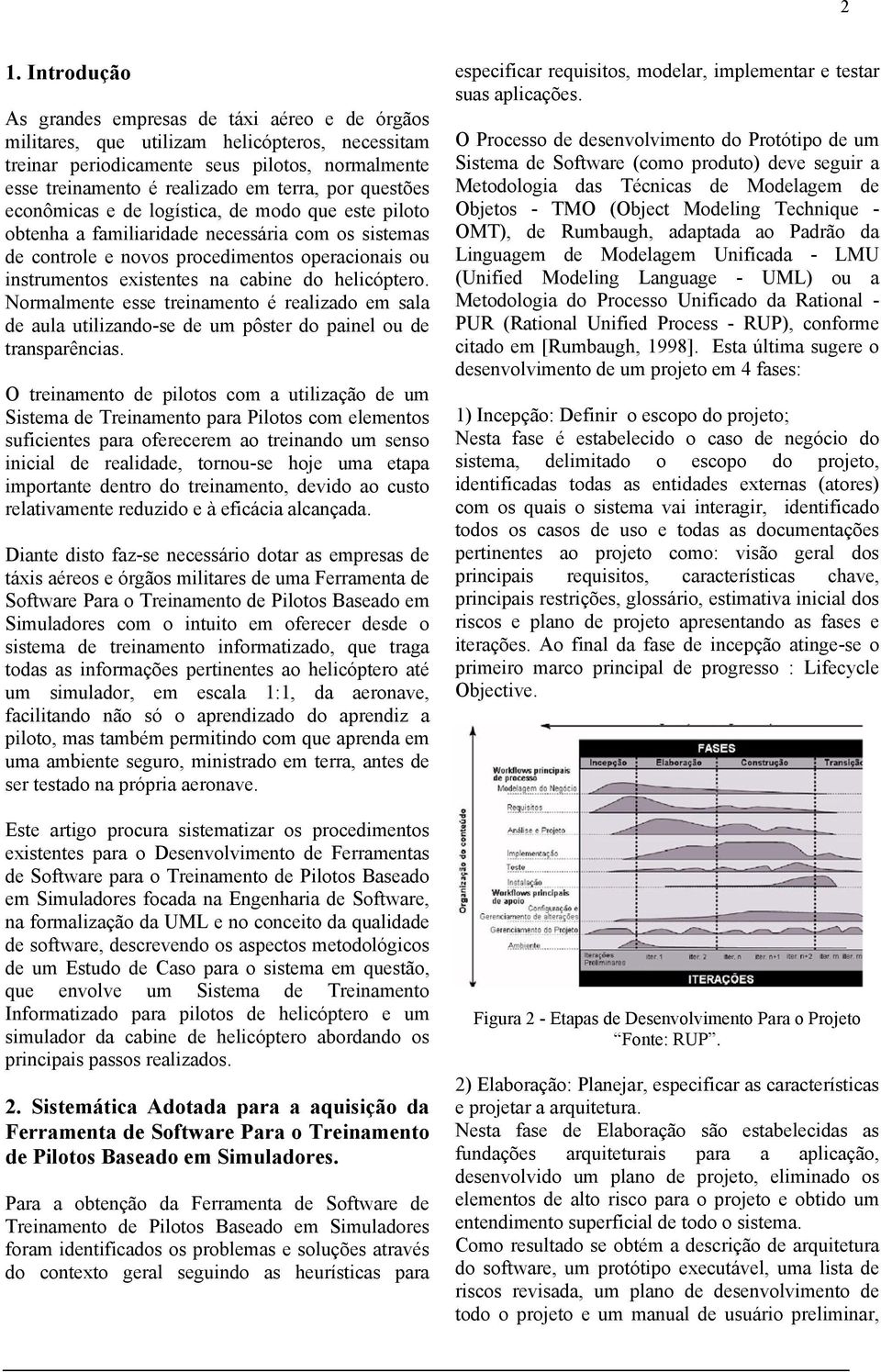 do helicóptero. Normalmente esse treinamento é realizado em sala de aula utilizando-se de um pôster do painel ou de transparências.