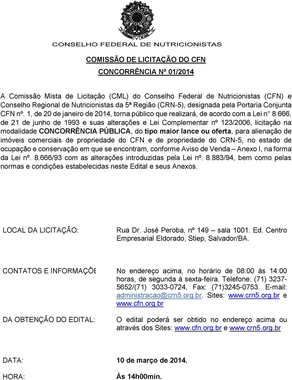 666, de 21 de junho de 1993 e suas alterações e Lei Complementar nº 123/2006, licitação na modalidade CONCORRÊNCIA PÚBLICA, do tipo maior lance ou oferta, para alienação de imóveis comerciais de