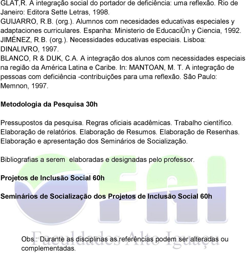 Lisboa: DINALIVRO, 1997. BLANCO, R & DUK, C.A. A integração dos alunos com necessidades especiais na região da América Latina e Caribe. In: MANTOAN, M. T.