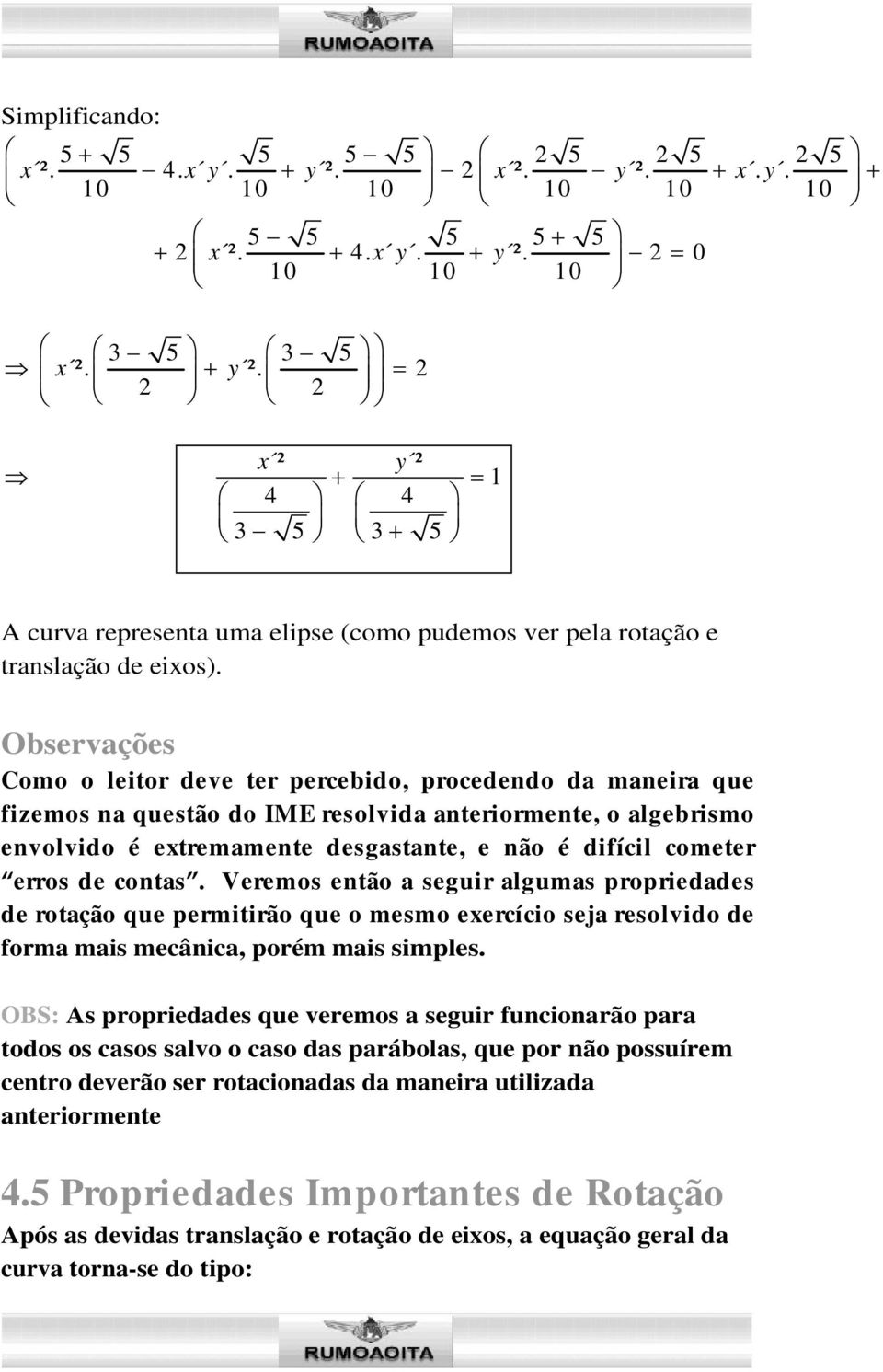 erros de contas. Veremos então a seguir algumas propriedades de rotação que permitirão que o mesmo eercício seja resolvido de forma mais mecânica, porém mais simples.