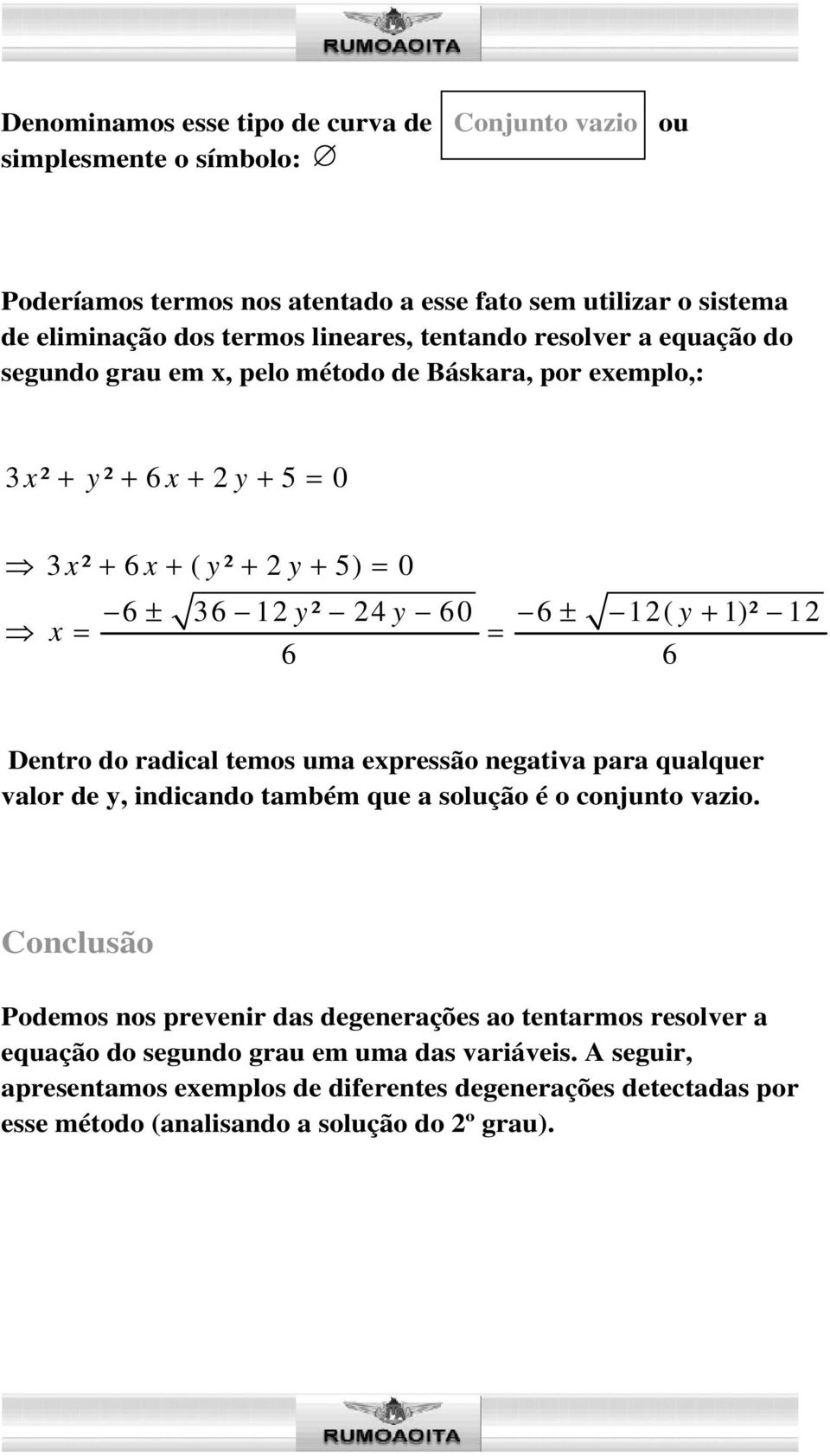 do radical temos uma epressão negativa para qualquer valor de y, indicando também que a solução é o conjunto vazio.