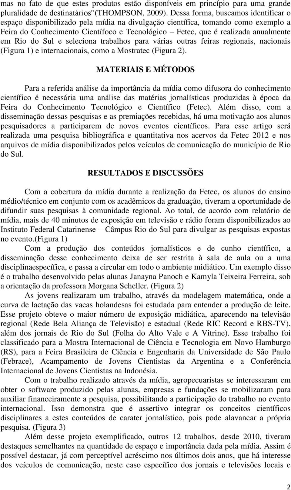 em Rio do Sul e seleciona trabalhos para várias outras feiras regionais, nacionais (Figura 1) e internacionais, como a Mostratec (Figura 2).