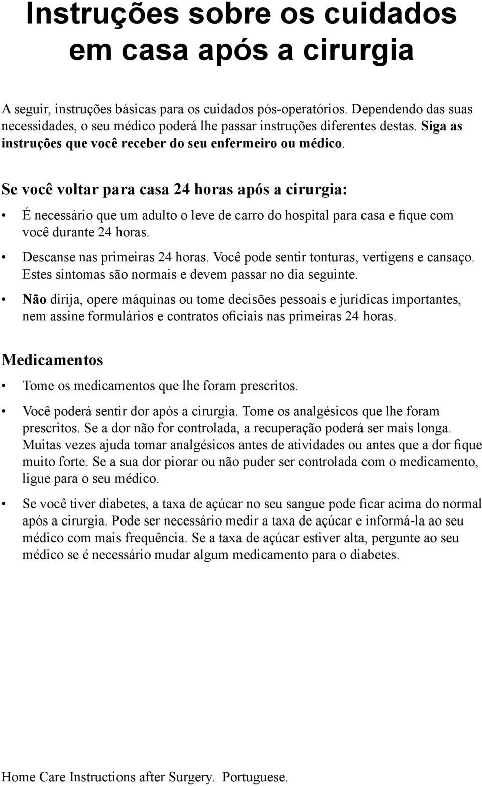 Se você voltar para casa 24 horas após a cirurgia: É necessário que um adulto o leve de carro do hospital para casa e fique com você durante 24 horas. Descanse nas primeiras 24 horas.