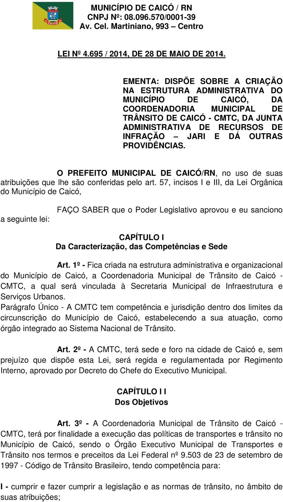 OUTRAS PROVIDÊNCIAS. O PREFEITO MUNICIPAL DE CAICÓ/RN, no uso de suas atribuições que lhe são conferidas pelo art.