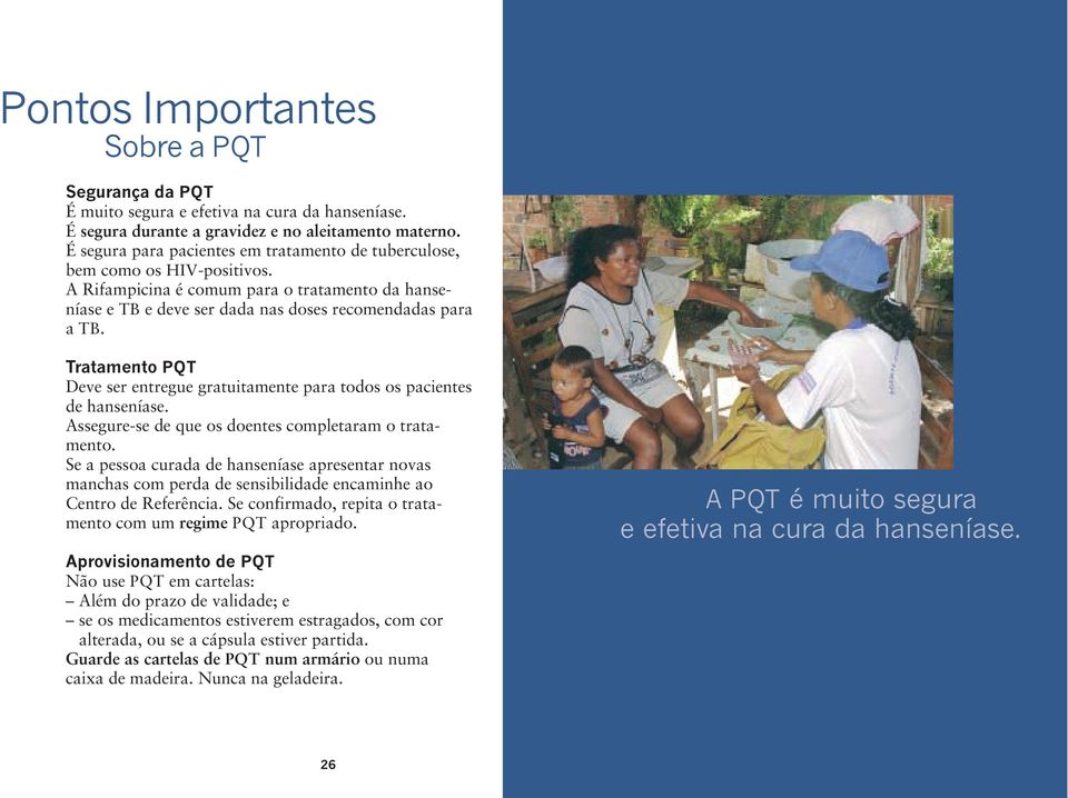 Tratamento PQT Deve ser entregue gratuitamente para todos os pacientes de hanseníase. Assegure-se de que os doentes completaram o tratamento.