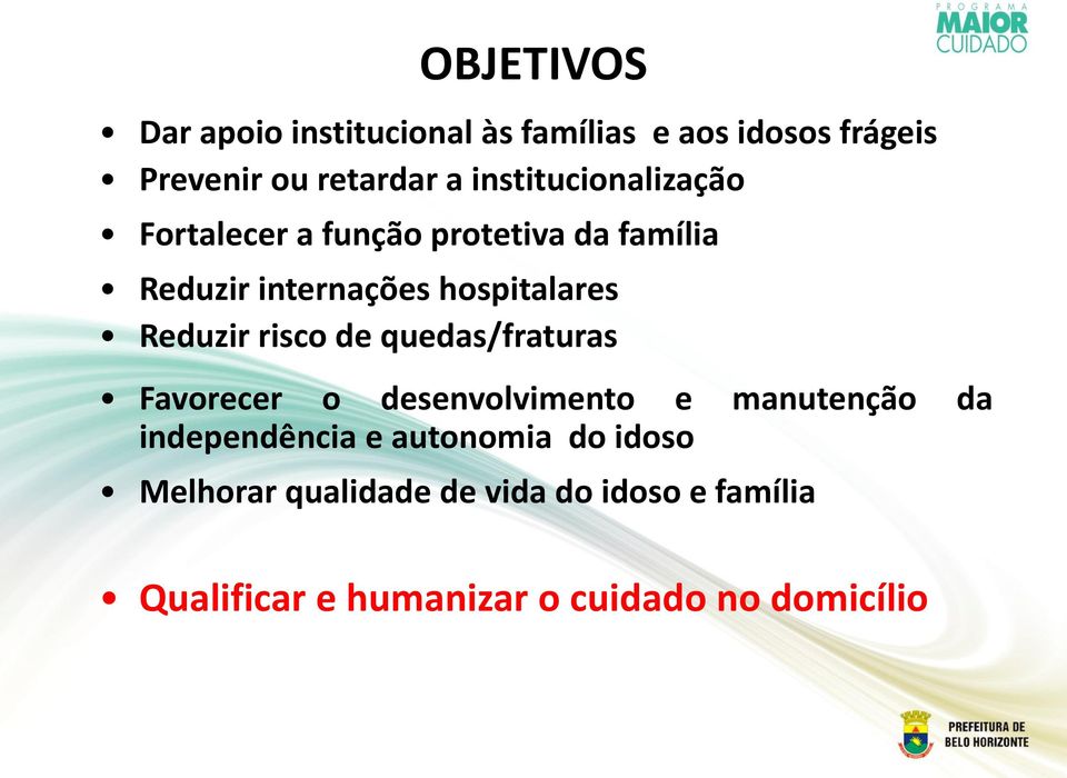 Reduzir risco de quedas/fraturas Favorecer o desenvolvimento e manutenção da independência e