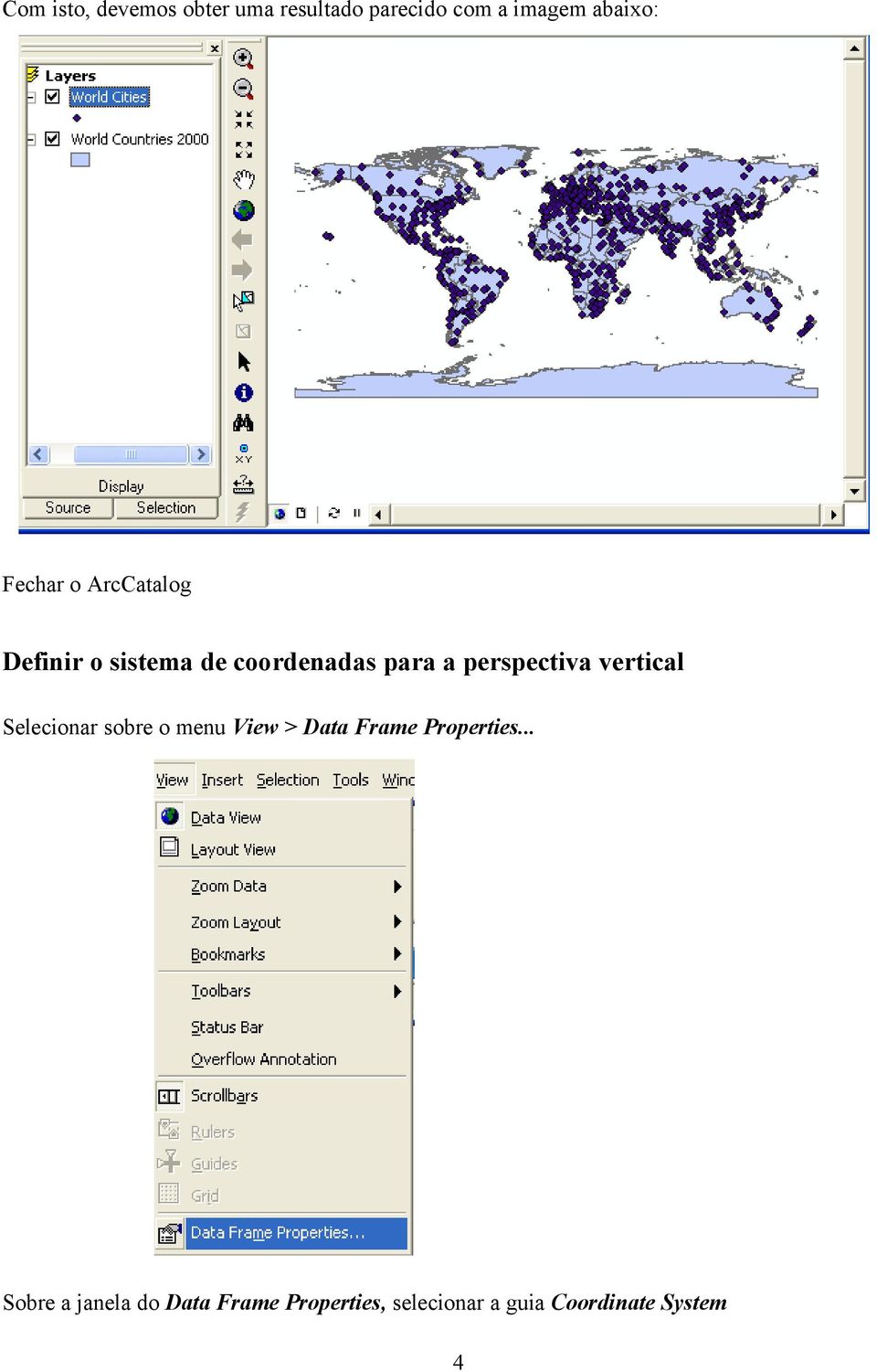 perspectiva vertical Selecionar sobre o menu View > Data Frame