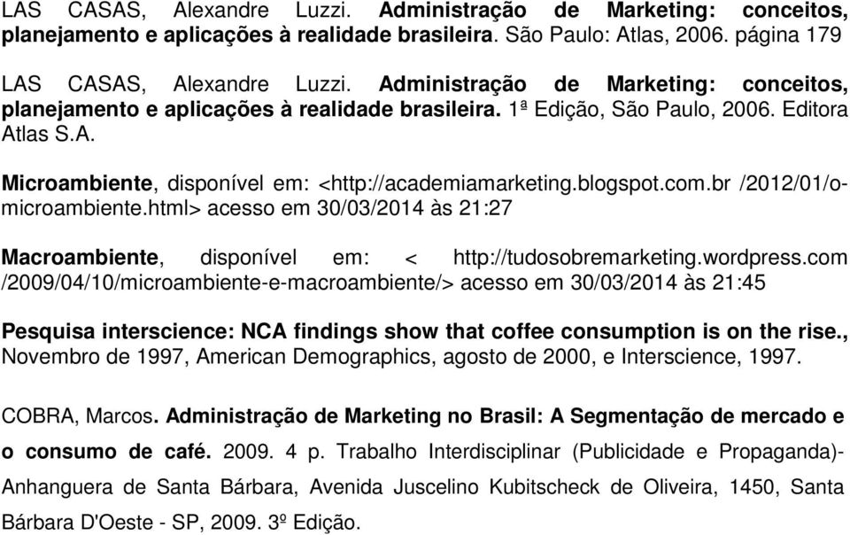 blogspot.com.br /2012/01/omicroambiente.html> acesso em 30/03/2014 às 21:27 Macroambiente, disponível em: < http://tudosobremarketing.wordpress.