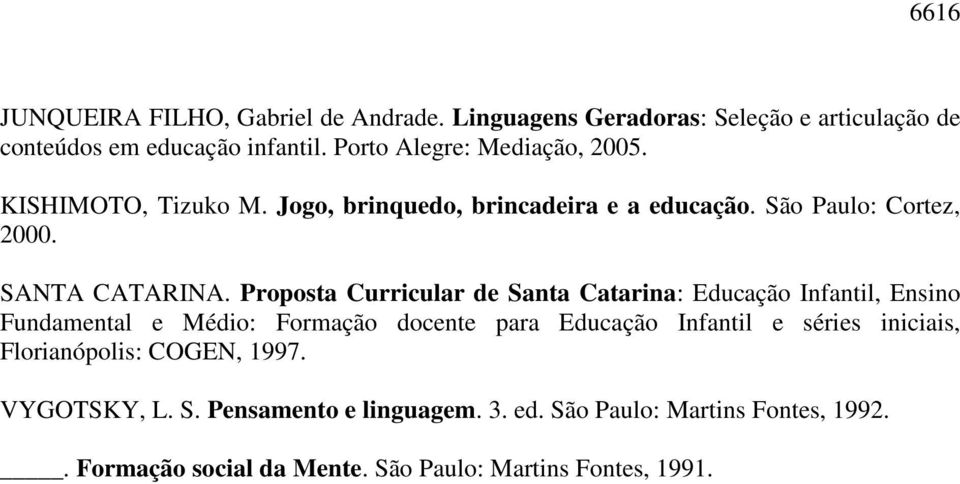 Proposta Curricular de Santa Catarina: Educação Infantil, Ensino Fundamental e Médio: Formação docente para Educação Infantil e séries