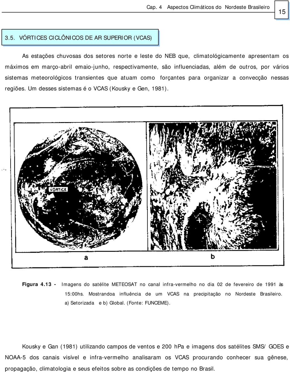 Figura 4.13 - Imagens do satélite METEOSAT no canal infra-vermelho no dia 02 de fevereiro de 1991 às 15:00hs. Mostrandoa influência de um VCAS na precipitação no Nordeste Brasileiro.