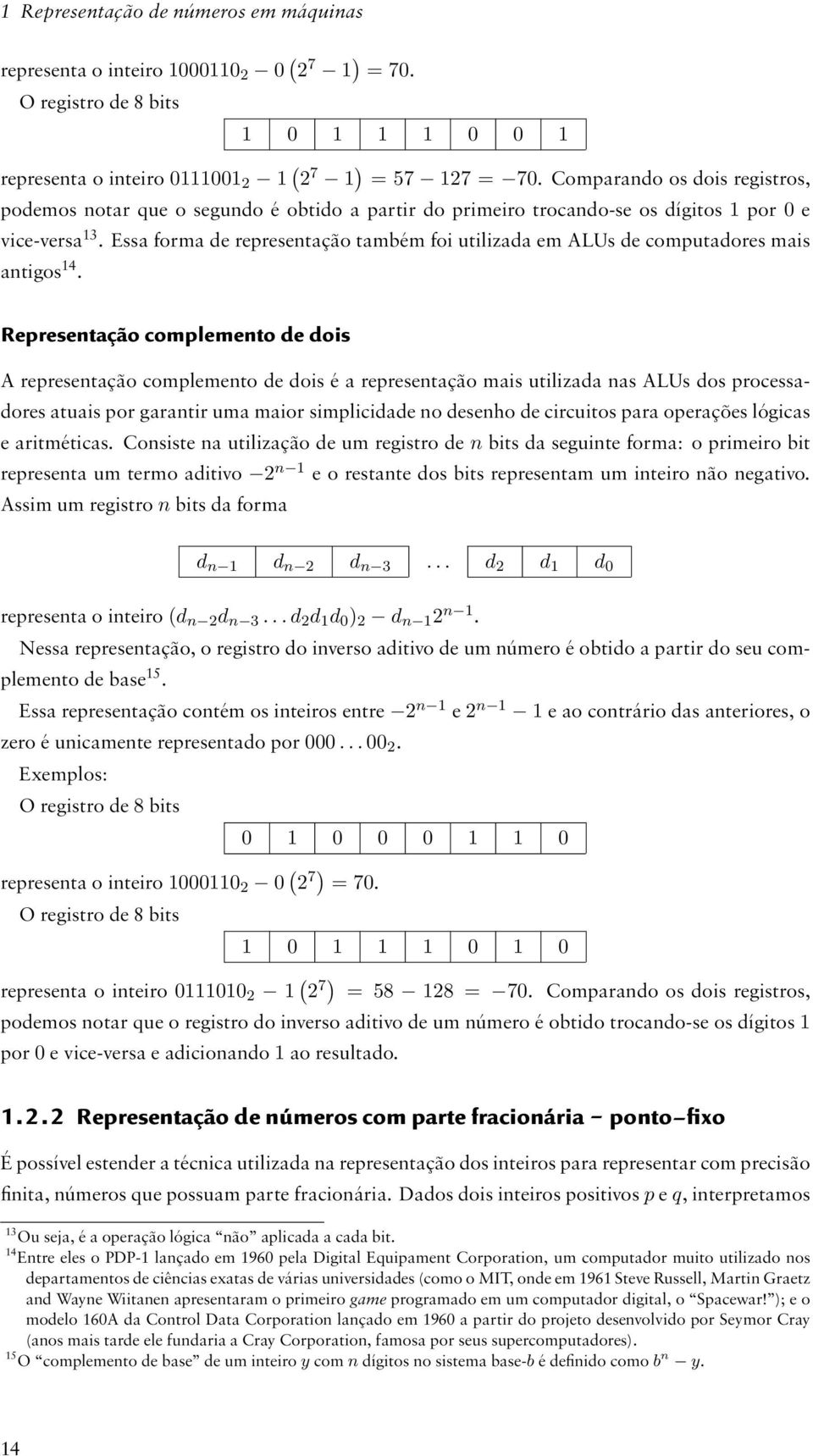 Essa forma de representação também foi utilizada em ALUs de computadores mais antigos 14.