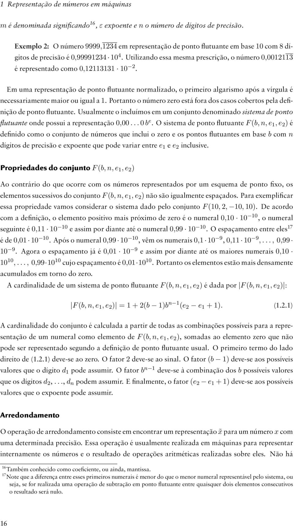 Utilizando essa mesma prescrição, o número 0,0012113 é representado como 0,12113131 10 2.