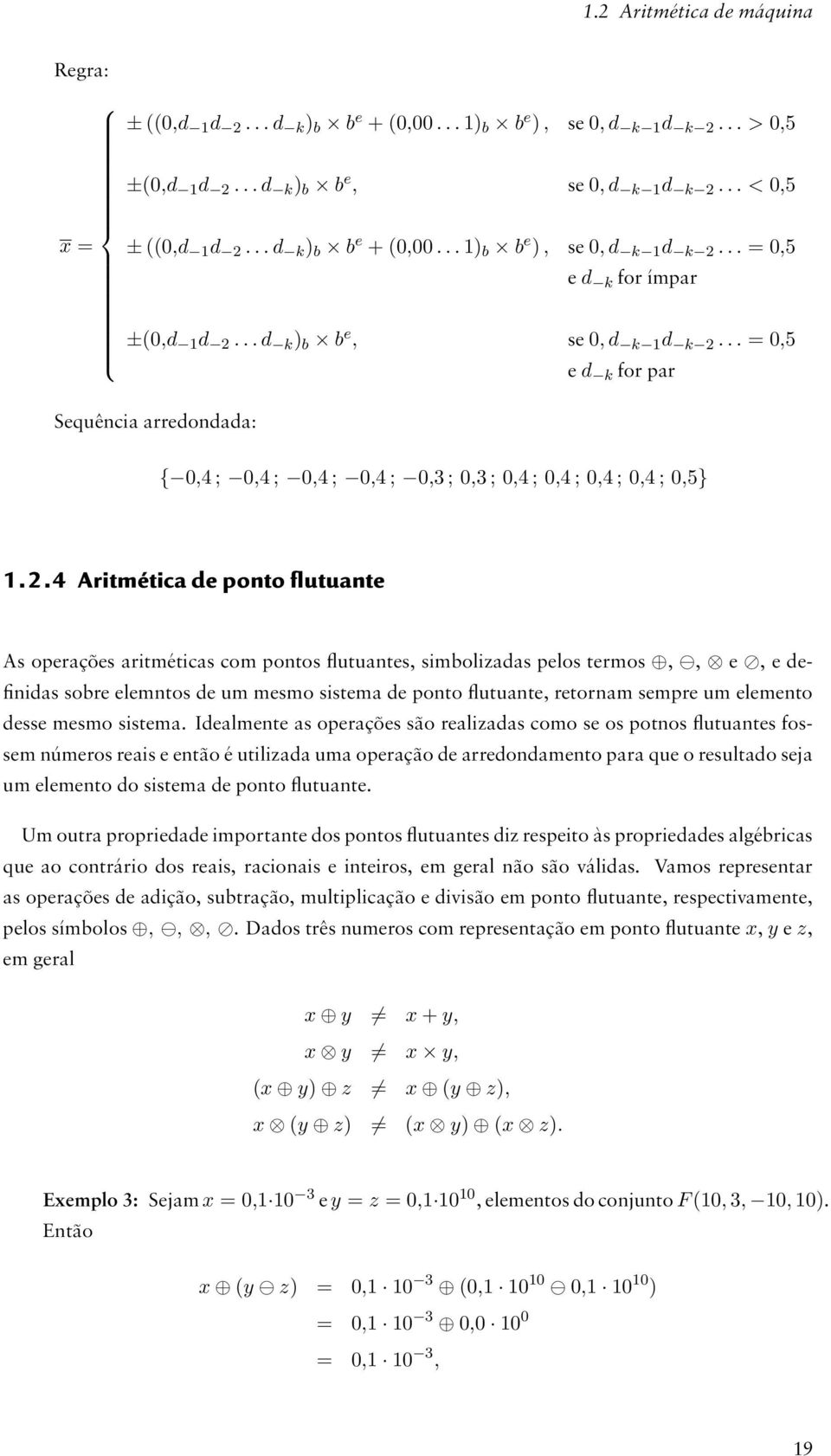 .. = 0,5 e d k for par Sequência arredondada: { 0,4 ; 0,4 ; 0,4 ; 0,4 ; 0,3 ; 0,3 ; 0,4 ; 0,4 ; 0,4 ; 0,4 ; 0,5} 1.2.