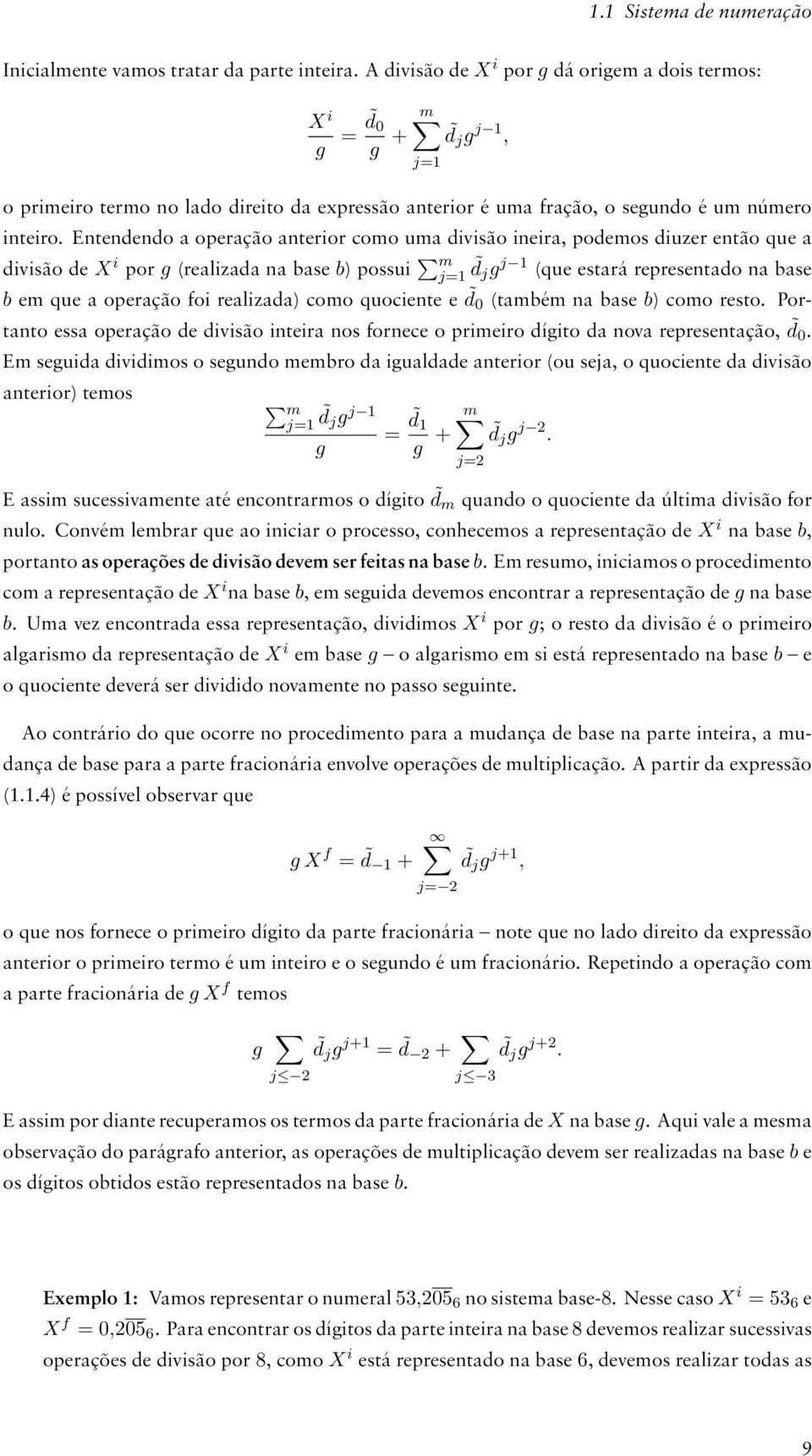 Entendendo a operação anterior como uma divisão ineira, podemos diuzer então que a divisão de X i por g realizada na base b) possui m j=1 d j g j 1 que estará representado na base b em que a operação