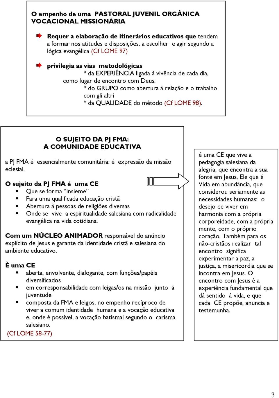 * do GRUPO como abertura à relação e o trabalho com gli altri * da QUALIDADE do método (Cf LOME 98).