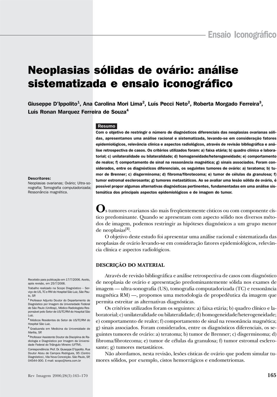 Ronan Marquez Ferreira de Souza 4 Descritores: Neoplasias ovarianas; Ovário; Ultra-sonografia; Tomografia computadorizada; Ressonância magnética.