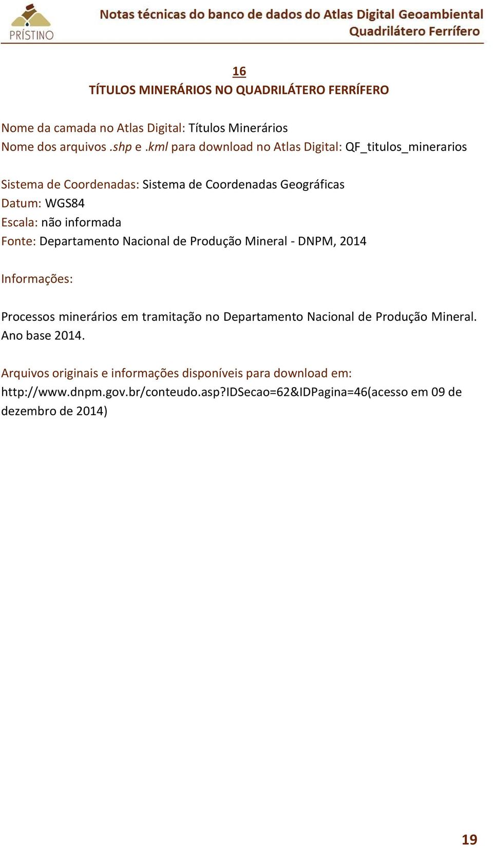 kml para download no Atlas Digital: QF_titulos_minerarios Escala: não informada Fonte: Departamento Nacional de